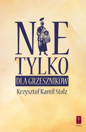 Nie tylko dla grzeszników Krzysztof Kamil Stolz