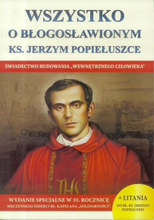 Wszystko o błogosławionym ks. Jerzym Popiełuszce praca zbiorowa