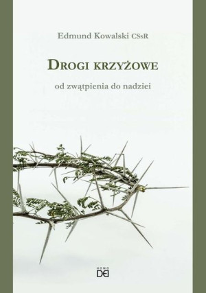 Drogi krzyżowe. Od zwątpienia do nadziei Edmund Kowalski CSsR