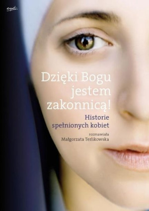 Dzięki Bogu jestem zakonnicą! Małgorzata Terlikowska