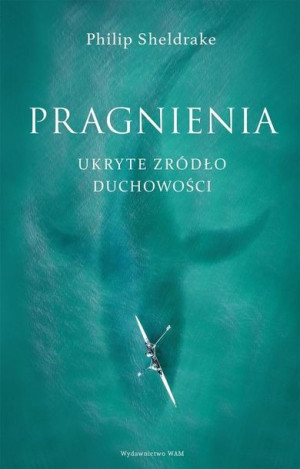 Pragnienia. Ukryte źródło duchowości Philip Sheldrake