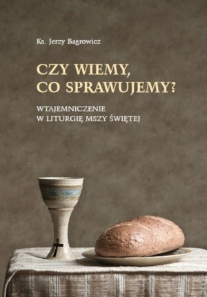 Czy wiemy, co sprawujemy? Ks. Jerzy Bagrowicz