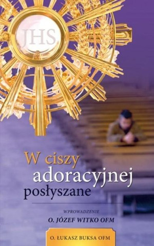 W ciszy adoracyjnej posłyszane O. Łukasz Buksa OFM