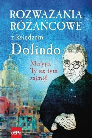 Rozważania różańcowe z księdzem Dolindo Michał Wilk (oprac.)