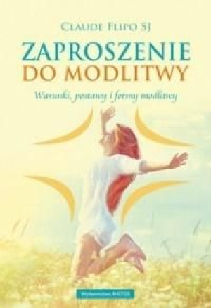 Zaproszenie do modlitwy. Warunki, postawy... Claude Flipo SJ