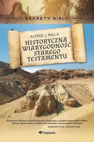 Sekrety Biblii - Historyczna wiarygodność ST Alfred J. Palla