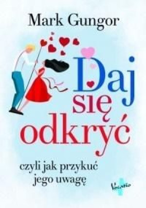 Daj się odkryć, czyli jak przykuć jego uwagę Mark Gungor