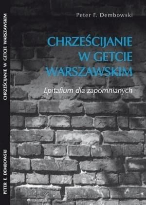 Chrześcijanie w getcie warszawskim Peter F. Dembowski