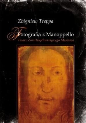 Fotografia z Manoppello. Twarz Zmartwychwstającego Zbigniew Treppa