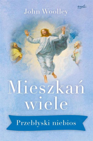 Mieszkań wiele. Przebłyski niebios ks. John Woolley, Sonia Blank