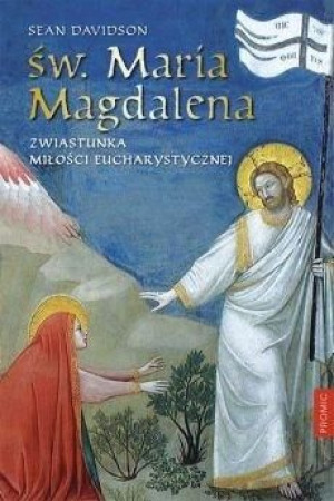 Św. Maria Magdalena. Zwiastunka miłości... Sean Davidso
