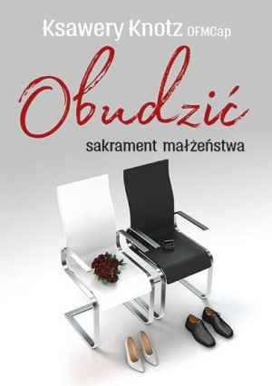 Obudzić sakrament małżeństwa o. Ksawery Knotz OFMCap