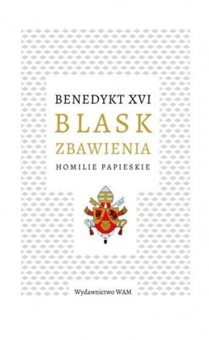 Blask zbawienia. Homilie papieskie Benedykt XVI