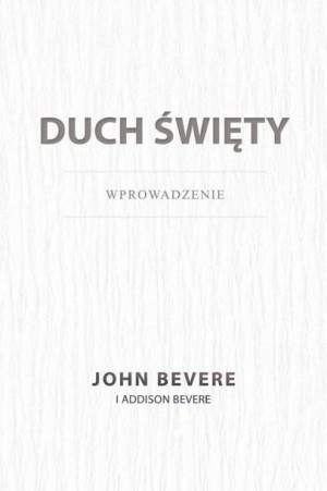 Duch Święty. Wprowadzenie John Bevere, Addison Bevere