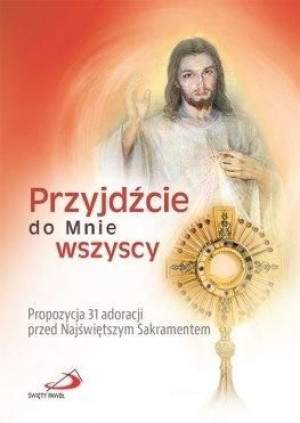 Przyjdźcie do Mnie wszyscy. Praca zbiorowa