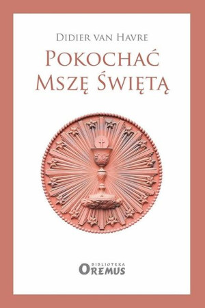 Pokochać Mszę Świętą Didier van Havre