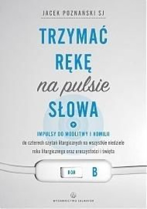 Trzymać rękę na pulsie Słowa. Rok B ks. Jacek Poznański SJ