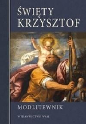 Święty Krzysztof. Modlitewnik praca zbiorowa