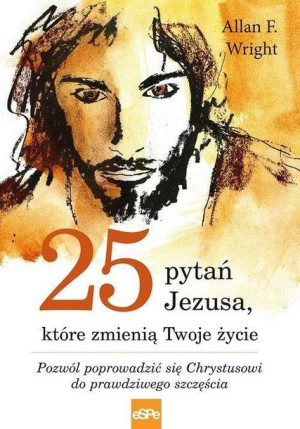 25 pytań Jezusa które zmienią Twoje życie Allan F. Wright