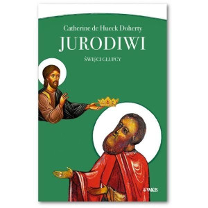 JURODIWI Święci głupcy Catherine de Hueck Doherty