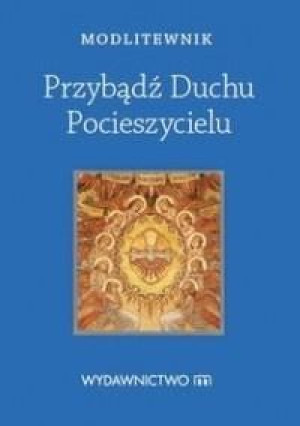 Modlitewnik. Przybądź Duchu Pocieszycielu praca zbiorowa