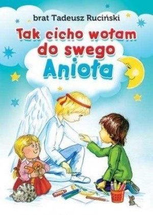 Tak cicho wołam do swego Anioła br. Tadeusz Ruciński FSC