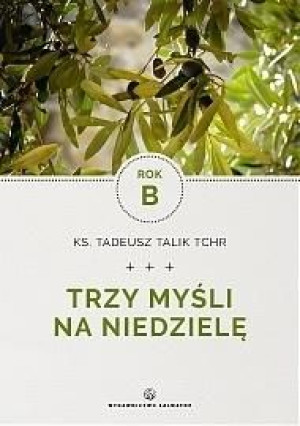Trzy myśli na niedzielę. Rok B Ks. Tadeusz Talik Tchr