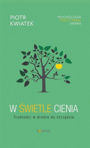 W świetle cienia. Trudności w drodze do szczęścia o. Piotr Kwiatek