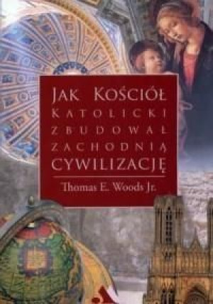 Jak Kościół katolicki zbudowa... Thomas E. Woods Jr.
