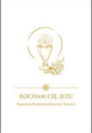 Kocham Cię Jezu.Pamiątka Pierwszej Komunii Świętej Damian Bryl