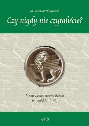 Czy nigdy nie czytaliście? Medytacje nad słowem.. ks. Kazimierz Skwierawski