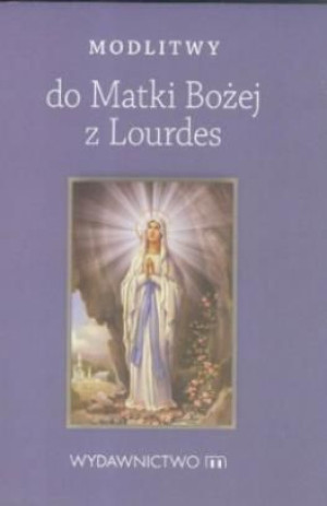 Modlitwy do Matki Bożej z Lourdes praca zbiorowa
