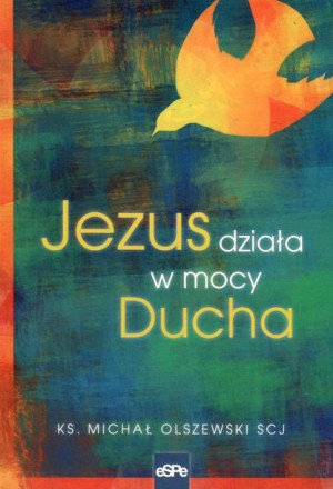 Jezus działa w mocy Ducha ks. Michał Olszewski SCJ