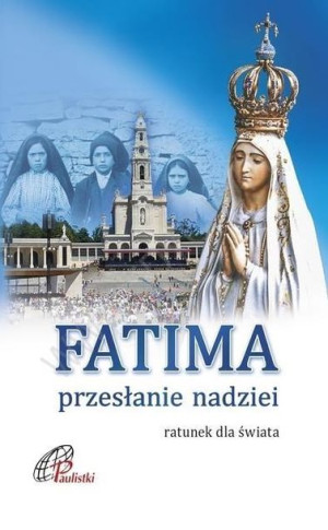 Fatima. Przesłanie nadziei praca zbiorowa