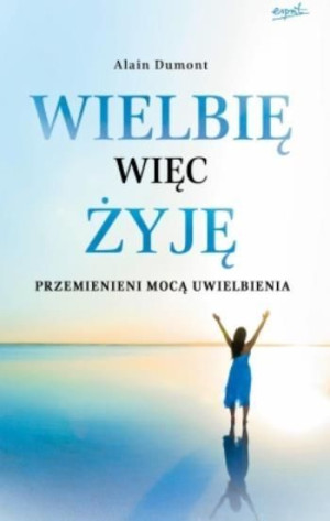 Wielbię więc żyję Alain Dumont