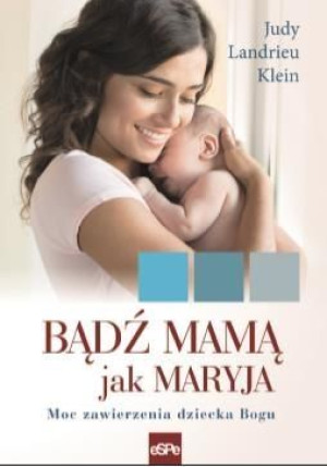 Bądź mamą jak Maryja Judy Landrieu Klein