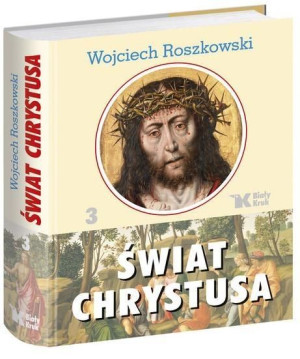 Świat Chrystusa T. 3 Wojciech Roszkowski