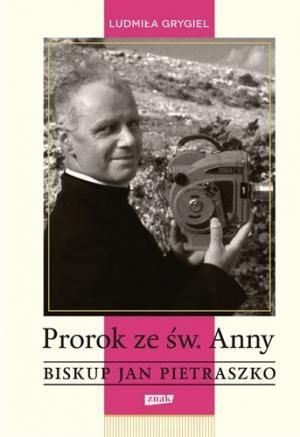 Prorok ze św. Anny. Biskup Jan Pietraszko Ludmiła Grygiel