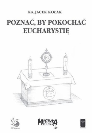 Poznać, by pokochać Eucharystię Ks. Jacek Kołak
