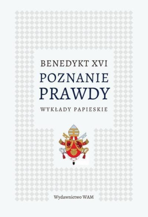 Poznanie prawdy. Wykłady papieskie Benedykt XVI
