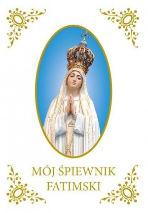 Mój Śpiewnik Fatimski praca zbiorowa