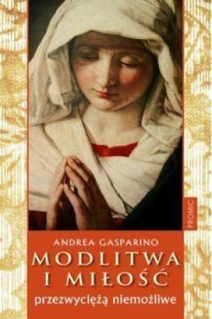 Modlitwa I miłość przezwyciężą niemożliwe Andrea Gasparino