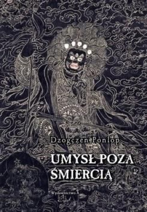 Umysł poza śmiercią Dzogczen Ponlop Rinpocze