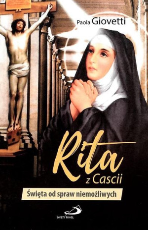Rita z Cascii. Święta od spraw niemożliwych Paola Giovetti