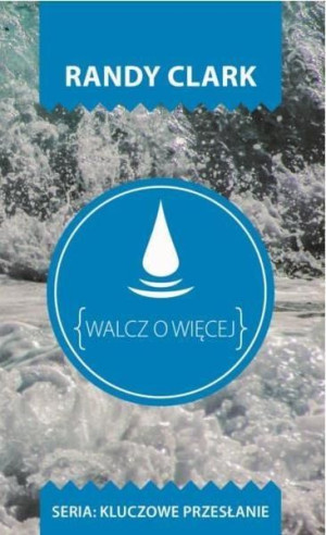 Kluczowe przesłanie. Walcz o więcej Randy Clark