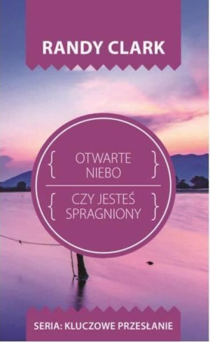 Kluczowe przesłanie. Otwarte niebo Randy Clark