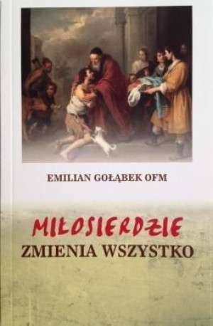 Miłosierdzie zmienia wszystko o. Emilian Gołąbek