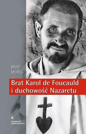 Brat Karol de Foucauld i duchowość Nazaretu Brat Moris