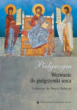 Pielgrzym. Wezwanie do pielgrzymki serca Catherine de Hueck Doherty