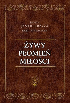 Żywy Płomień Miłości św. Jan od Krzyża